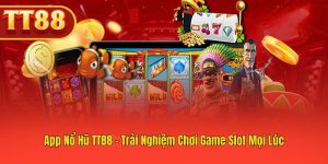 TT88 App Nổ Hũ – Trải Nghiệm Slot Liên Tục
