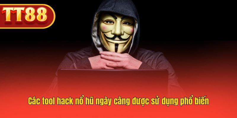 Các tool hack nổ hũ ngày càng được sử dụng phổ biến Các tool hack nổ hũ ngày càng được sử dụng phổ biến