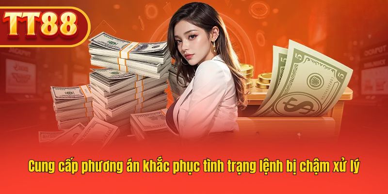 Cung cấp phương án khắc phục tình trạng lệnh bị chậm xử lý Cung cấp phương án khắc phục tình trạng lệnh bị chậm xử lý