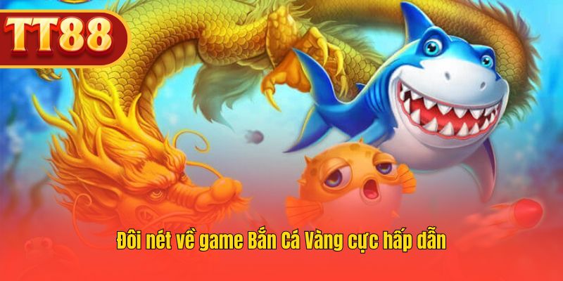 Nắm bắt những nét cơ bản về game Bắn Cá Vàng cực hấp dẫn. Nắm bắt những nét cơ bản về game Bắn Cá Vàng cực hấp dẫn.