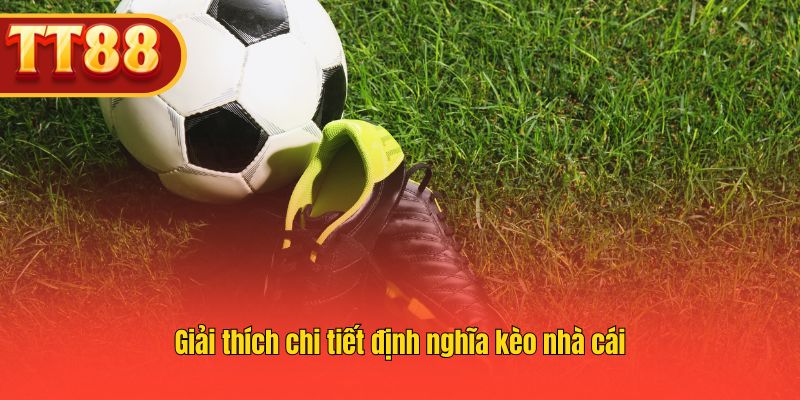 Giải thích chi tiết định nghĩa kèo nhà cái