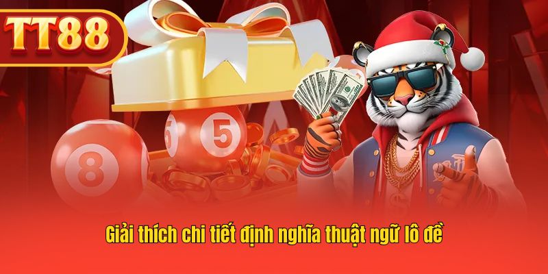 Giải thích chi tiết định nghĩa thuật ngữ lô đề