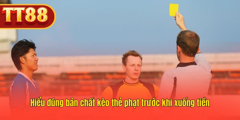 Hiểu đúng bản chất kèo thẻ phạt trước khi xuống tiền Hiểu đúng bản chất kèo thẻ phạt trước khi xuống tiền