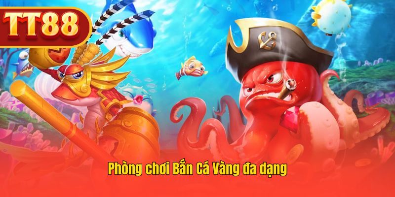 Bắn Cá Vàng với các phòng chơi phong phú Bắn Cá Vàng với các phòng chơi phong phú