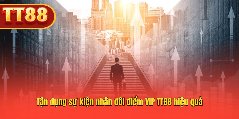 Khai thác sự kiện x2 điểm VIP để thăng hạng nhanh chóng