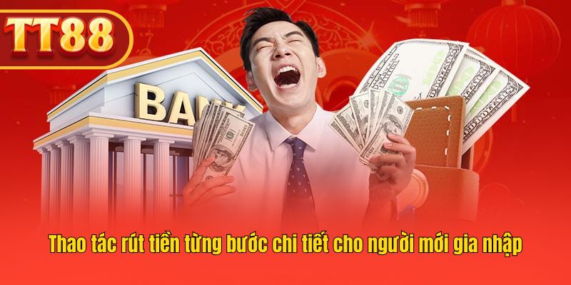 Các bước thực hiện lệnh rút tiền tại TT88 theo thứ tự chuẩn Các bước thực hiện lệnh rút tiền tại TT88 theo thứ tự chuẩn