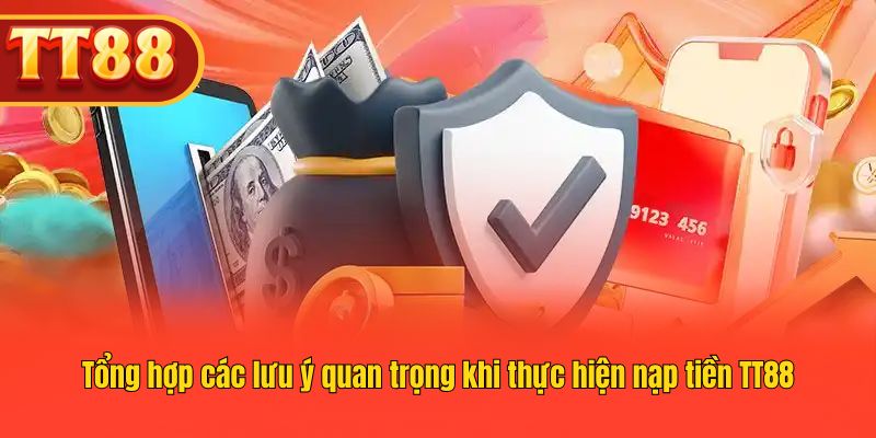 Các lưu ý cần thiết khi giao dịch nạp tiền tại hệ thống TT88 Các lưu ý cần thiết khi giao dịch nạp tiền tại hệ thống TT88